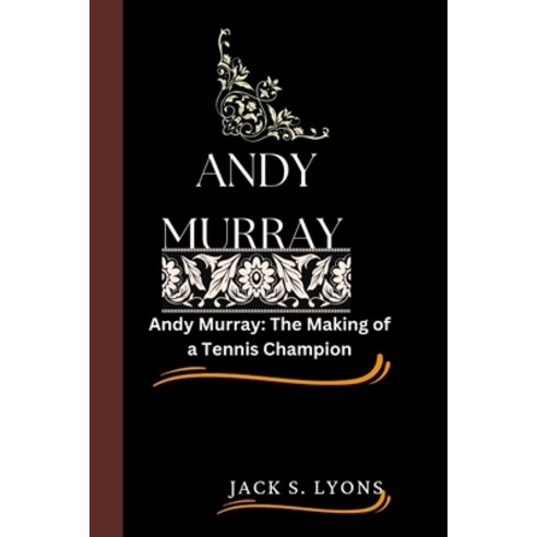 (영문도서) Andy Murray: Andy Murray: The Making of a Tennis Champion Paperback, Independently Published, English, 9798851567537