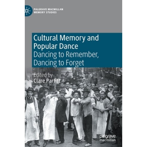 (영문도서) Cultural Memory and Popular Dance: Dancing to Remember Dancing to Forget Hardcover, Palgrave MacMillan, English, 9783030710828