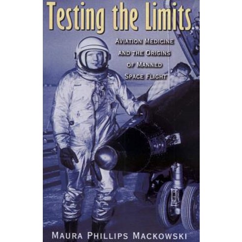 (영문도서) Testing the Limits 15: Aviation Medicine and the Origins of Manned Space Flight Paperback, Texas A&M University Press, English, 9781623498177