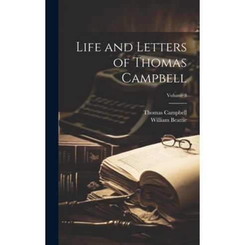 (영문도서) Life and Letters of Thomas Campbell; Volume 3 Hardcover, Legare Street Press, English, 9781020334245