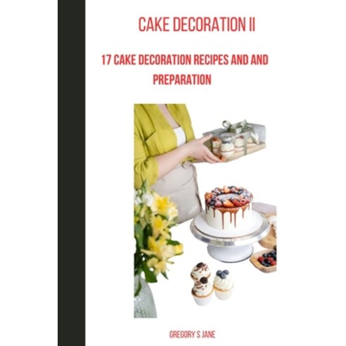 (영문도서) Cake decoration 2: 17 cake decoration recipes and preparation Paperback, Independently Published, English, 9798878428002