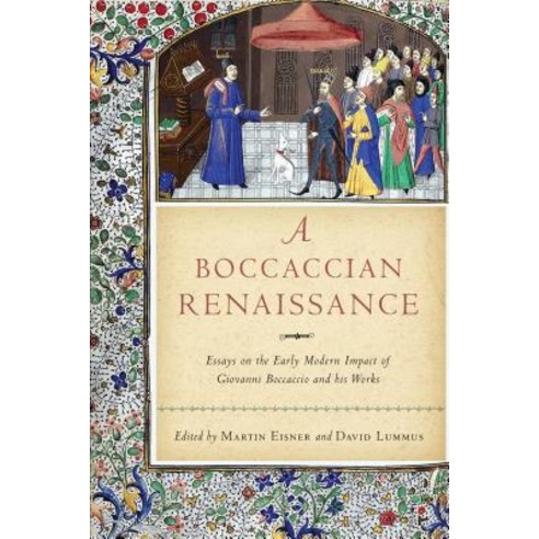 A Boccaccian Renaissance: Essays on the Early Modern Impact of Giovanni Boccaccio and His Works Hardcover, University of Notre Dame Press