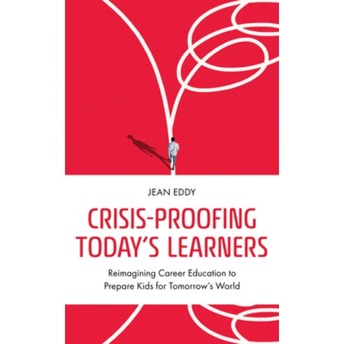 (영문도서) Crisis-Proofing Today''s Learners: Reimagining Career Education to Prepare Kids for Tomorrow''s... Hardcover, Rowman & Littlefield Publis..., English, 9781475872439
