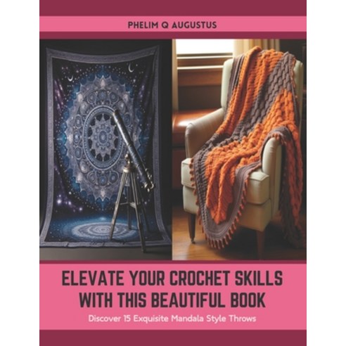 (영문도서) Elevate Your Crochet Skills with this Beautiful Book: Discover 15 Exquisite Mandala Style Throws Paperback, Independently Published, English, 9798877234987