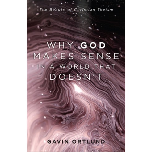 Why God Makes Sense in a World That Doesn''t: The Beauty of Christian Theism Hardcover, Baker Academic, English, 9781540964571