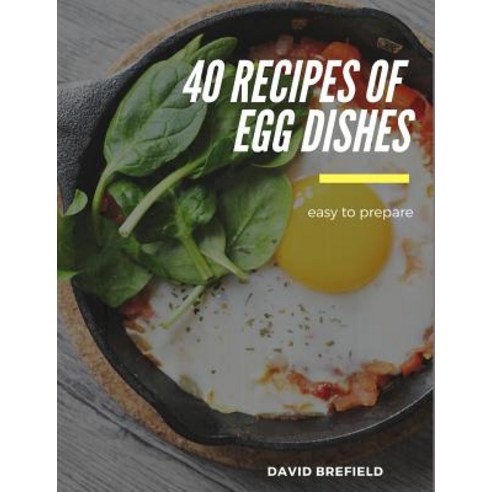 (영문도서) 40 recipes of egg dishes: Easy to prepare. Tasty and gourmet dishes with eggs. Fast recipes. Paperback, Independently Published, English, 9781793922755