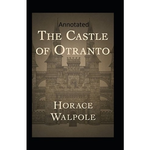 The Castle of Otranto Annotated Paperback, Independently Published, English, 9798711342052