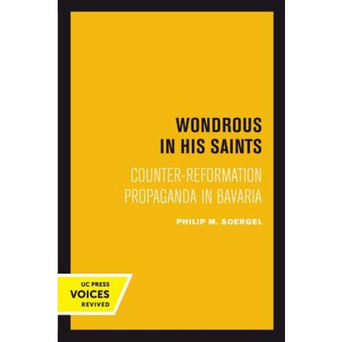 (영문도서) Wondrous in His Saints 17: Counter-Reformation Propaganda in Bavaria Paperback, University of California Press, English, 9780520302419