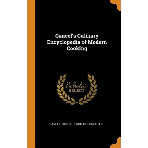 (영문도서) Gancel''s Culinary Encyclopedia of Modern Cooking Hardcover, Franklin Classics, English, 9780343058692