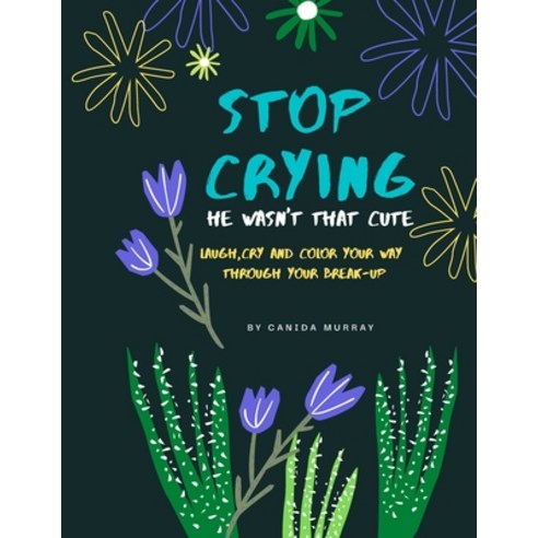(영문도서) Stop Crying: he wasn''t that cute anyway! Paperback, Independently Published, English, 9798404091076