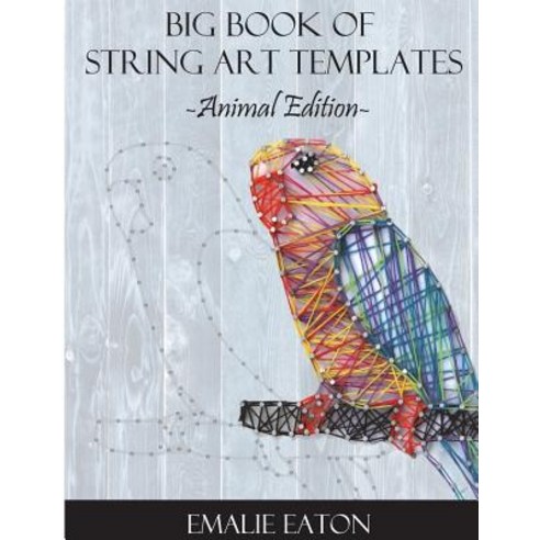 (영문도서) Big Book of String Art Templates: Animal Edition Paperback, Createspace Independent Pub..., English, 9781723102042