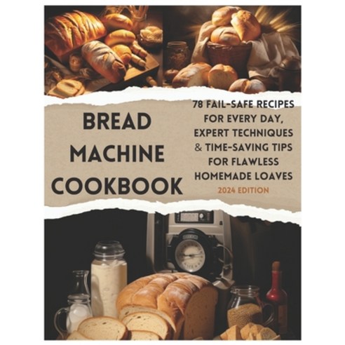 (영문도서) The Ultimate Bread Machine Mastery: Effortless Artisan Breads & Beyond - 78 Fail-Safe Recipes... Paperback, Independently Published, English, 9798879002225