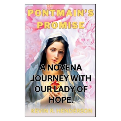 (영문도서) Pontmain''s Promise: A Novena Journey with Our Lady of Hope. Paperback, Independently Published, English, 9798874237578