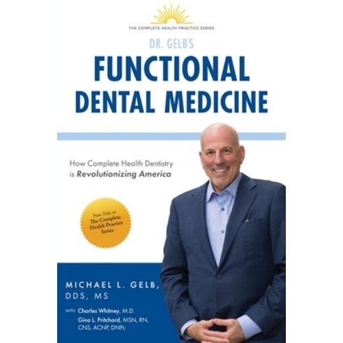 Functional Dental Medicine: How Complete Health Dentistry is Revolutionizing America Paperback, Gelb Center