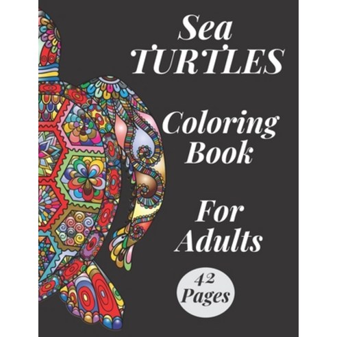 Sea Turtles Coloring Book For Adults: To Bring You Back To Calm Und Mindfulness Stress Relief For Gr... Paperback, Independently Published