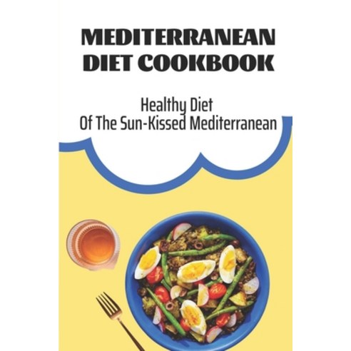 (영문도서) Mediterranean Diet Cookbook: Healthy Diet Of The Sun-Kissed Mediterranean: Mediterranean Refr... Paperback, Independently Published, English, 9798460206551