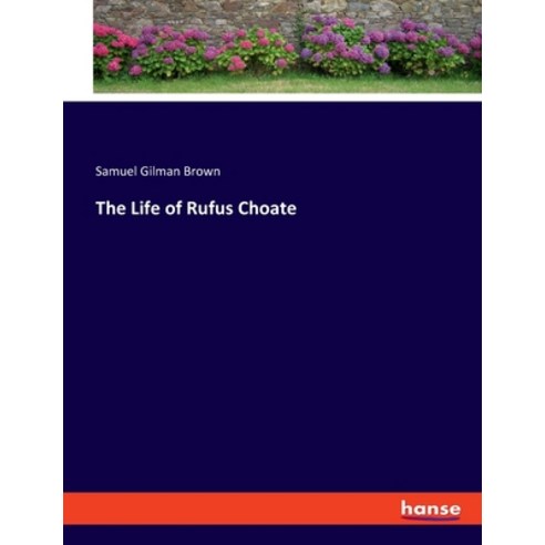 (영문도서) The Life of Rufus Choate Paperback, Hansebooks, English, 9783348116152