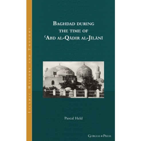 (영문도서) Baghdad during the time of &#703;Abd al-Q&#257;dir al-J&#299;l&#257;n&#299; Hardcover, Gorgias Press, English, 9781463244385
