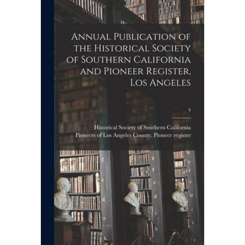 (영문도서) Annual Publication of the Historical Society of Southern California and Pioneer Register Los... Paperback, Legare Street Press, English, 9781015340879