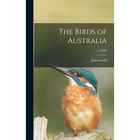 (영문도서) The Birds of Australia; v.1 (1848) Hardcover, Legare Street Press, English, 9781013554087
