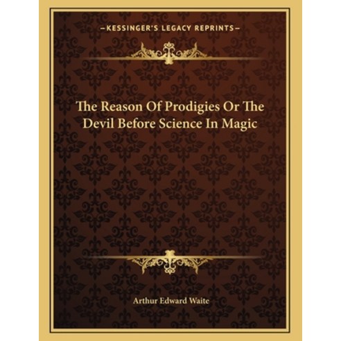 The Reason of Prodigies or the Devil Before Science in Magic Paperback, Kessinger Publishing, English, 9781163068397