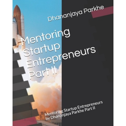 (영문도서) Mentoring Startup Entrepreneurs Part II: Mentoring Startup Entrepreneurs by Dhananjaya Parkhe... Paperback, Independently Published, English, 9781521847220