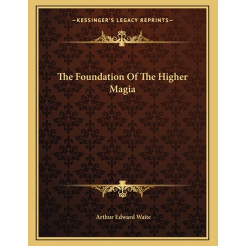 The Foundation of the Higher Magia Paperback, Kessinger Publishing, English, 9781163067468
