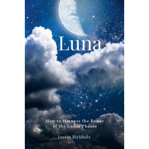 (영문도서) Luna: How to Harness the Power of the Lunar Phases Paperback, Lulu.com, English, 9781312670259