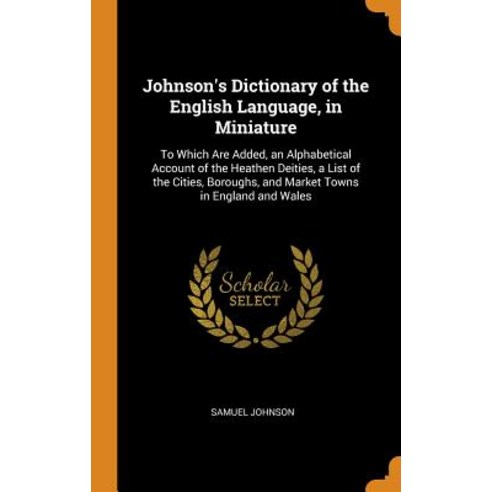 (영문도서) Johnson''s Dictionary of the English Language in Miniature: To Which Are Added an Alphabetic... Hardcover, Franklin Classics, 9780341797685