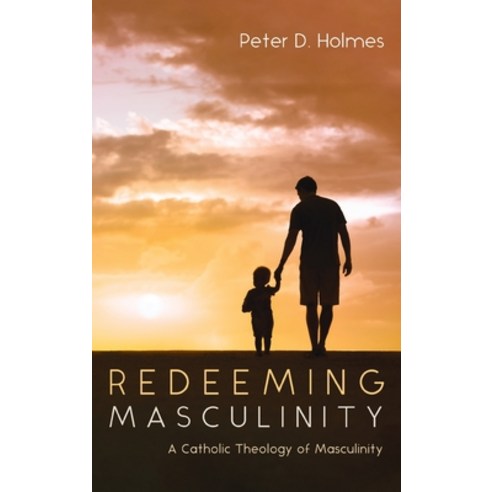 (영문도서) Redeeming Masculinity: A Catholic Theology of Masculinity Hardcover, Pickwick Publications, English, 9781666781748