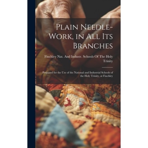 (영문도서) Plain Needle-Work in All Its Branches: Prepared for the Use of the National and Industrial S... Hardcover, Legare Street Press, English, 9781019449813