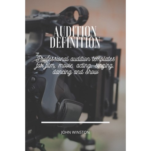 Audition Definition: Professional audition templates for film movie acting singing dancing and show Paperback, Independently Published