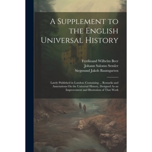 (영문도서) A Supplement to the English Universal History: Lately Published in London: Containing ... Rem... Paperback, Legare Street Press, 9781022674233