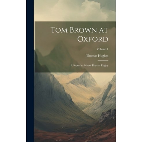(영문도서) Tom Brown at Oxford: A Sequel to School Days at Rugby; Volume 1 Hardcover, Legare Street Press, English, 9781019497302