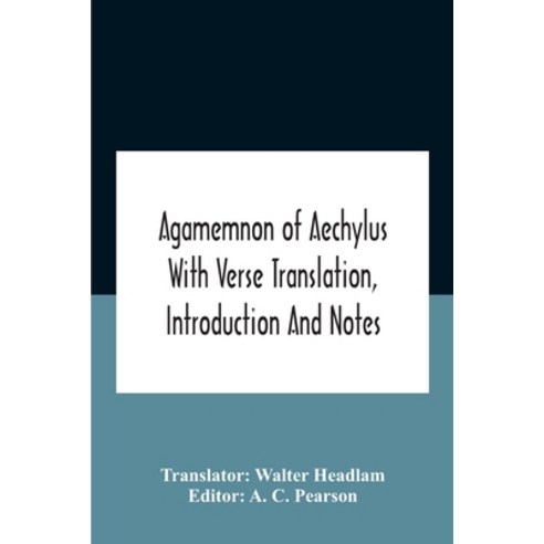 Agamemnon Of Aechylus With Verse Translation Introduction And Notes Paperback, Alpha Edition, English, 9789354187070