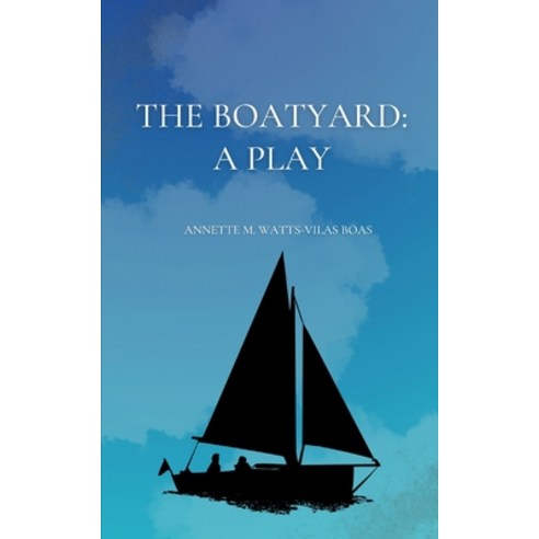(영문도서) The Boatyard: A Play Paperback, Independently Published, English, 9798362912604