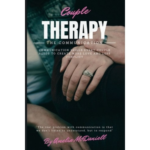 (영문도서) Couple Therapy - The Communication: Communication Skills Every Couple Needs to Create More Lo... Paperback, Amelia McDaniell, English, 9781801767231
