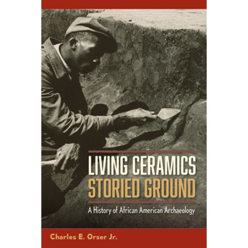 (영문도서) Living Ceramics Storied Ground: A History of African American Archaeology Paperback, University Press of Florida, English, 9780813080260