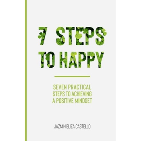 7 Steps to Happy: Seven Practical Steps to Achieving a Positive Mindset Paperback, Independently Published, English, 9798718955972