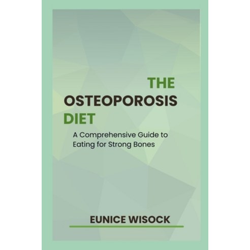 (영문도서) The Osteoporosis Diet: A Comprehensive Guide to Eating for Strong Bones Paperback, Independently Published, English, 9798865944355