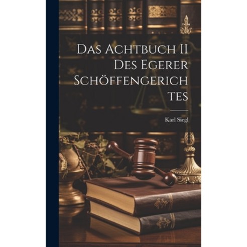 (영문도서) Das Achtbuch II des Egerer Schöffengerichtes Hardcover, Legare Street Press, English, 9781019819913