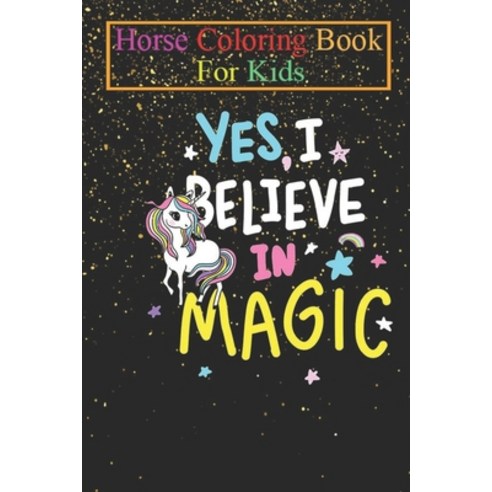 Horse Coloring Book For Kids: I Believe In Magic Animal Coloring Book - For Kids Aged 3-8 (Fun Activ... Paperback, Independently Published, English, 9798694686624