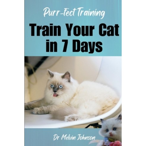 (영문도서) Purr-fect Training: Transform Your Cat in 7 Days: Unlock the Secrets to Feline Obedience and ... Paperback, Independently Published, English, 9798867575595