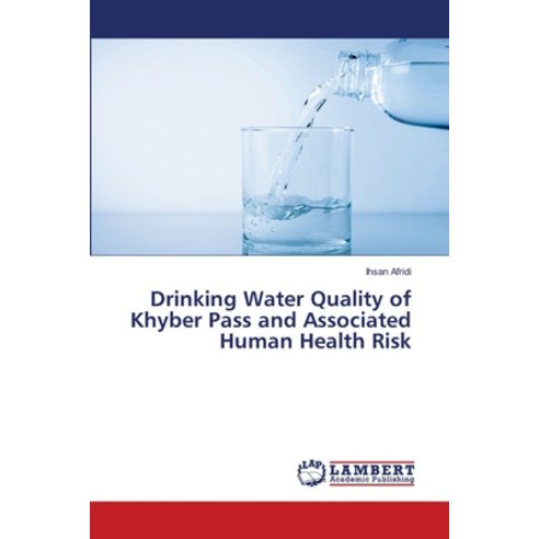 (영문도서) Drinking Water Quality of Khyber Pass and Associated Human Health Risk Paperback, LAP Lambert Academic Publis..., English, 9786203463033