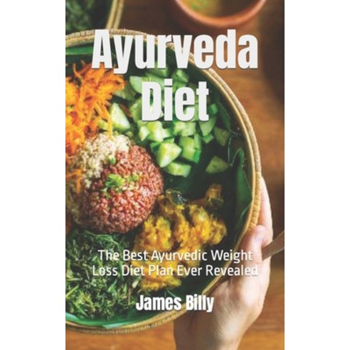 (영문도서) Ayurveda Diet: The Best Ayurvedic Weight Loss Diet Plan Ever Revealed Paperback, Independently Published, English, 9798845670236