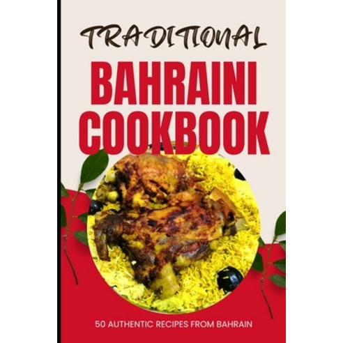 (영문도서) Traditional Bahraini Cookbook: 50 Authentic Recipes from Bahrain Paperback, Independently Published, English, 9798321884614