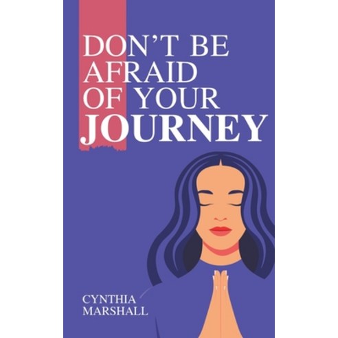 Don''t Be Afraid of Your Journey Paperback, iUniverse