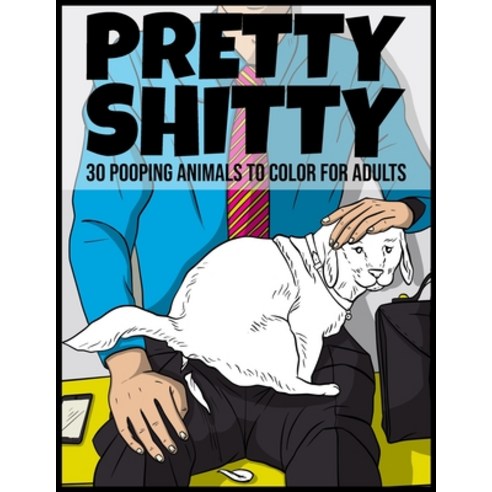 Pretty shitty: 30 pooping animals to color for adults Paperback, Independently Published