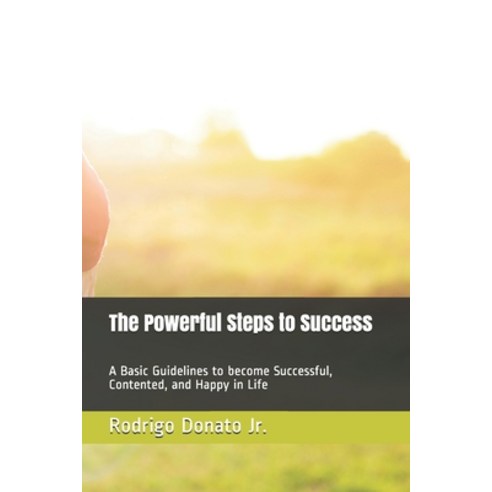 The Powerful Steps to Success: A Basic Guidelines to become Successful Contented and Happy in Life Paperback, Independently Published