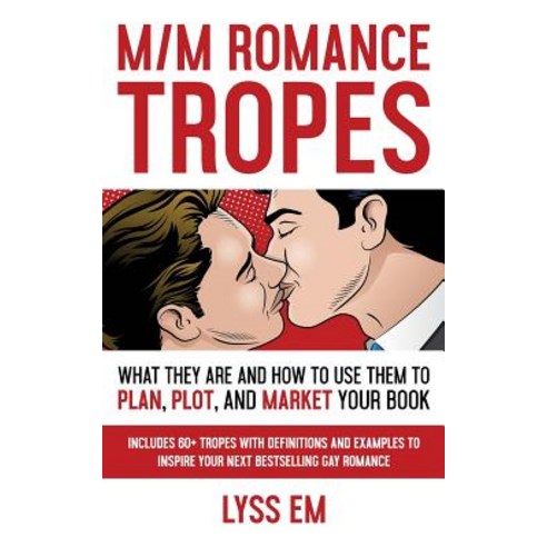 M/M Romance Tropes: What They Are and How to Use Them to Plan Plot and Market Your Book Paperback, Independently Published, English, 9781728660400